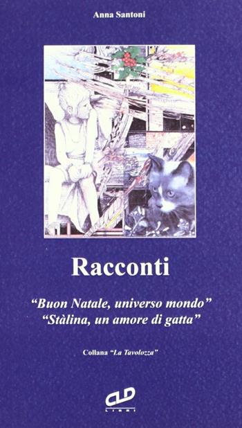 Racconti: Buon Natale, universo mondo-Stalina, un amore di gatta - Anna Santoni - Libro CLD Libri 2012 | libraccio.click