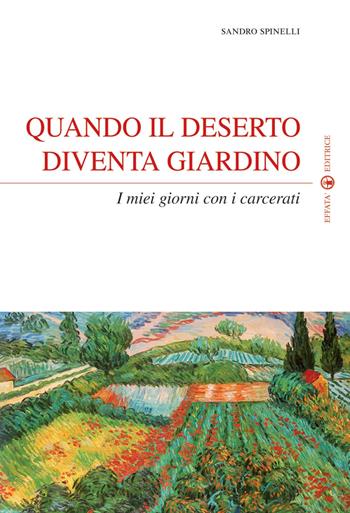 Quando il deserto diventa giardino. I miei giorni con i carcerati - Sandro Spinelli - Libro Effatà Editrice 2009, Spiritualità come, dove, quando | libraccio.click