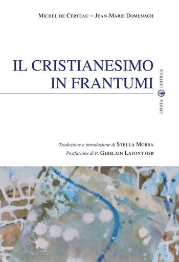 Il Cristianesimo in frantumi - Michel de Certeau, Jean-Marie Domenach - Libro Effatà Editrice 2010, Sui generis | libraccio.click
