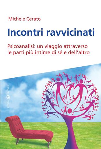 Incontri ravvicinati. Psicoanalisi: un viaggio attraverso le parti più intime si sé e dell'altro - Michele Cerato - Libro Effatà Editrice 2011, Res humanae | libraccio.click