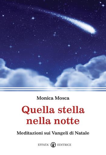 Quella stella nella notte. Meditazioni sui Vangeli di Natale - Monica Mosca - Libro Effatà Editrice 2012, Il respiro dell'anima | libraccio.click