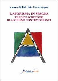 L'aforisma in Spagna. Tredici scrittori di aforismi contemporanei  - Libro Genesi Editrice 2014, Aforisticamente | libraccio.click