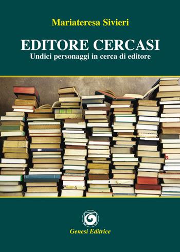 Editore cercasi. Undici personaggi in cerca di editore - Mariateresa Sivieri - Libro Genesi Editrice 2015, Le scommesse | libraccio.click