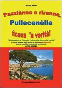 Pazziànne e rìrenne, Pullecenèlla rìceva 'a verità!. Atto primo - Bruno Reino - Libro Prospettiva Editrice 2007, Almanacco | libraccio.click