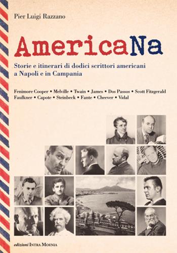AmericaNa. Storie e itinerari di dodici scrittori americani a Napoli e in Campania - Pier Luigi Razzano - Libro Edizioni Intra Moenia 2015 | libraccio.click