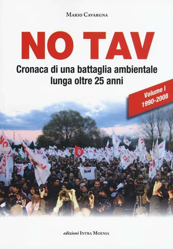 No TAV. Cronaca di una battaglia ambientale lunga oltre 25 anni. Vol. 1: 1990-2008 - Mario Cavargna Bontosi - Libro Edizioni Intra Moenia 2016 | libraccio.click