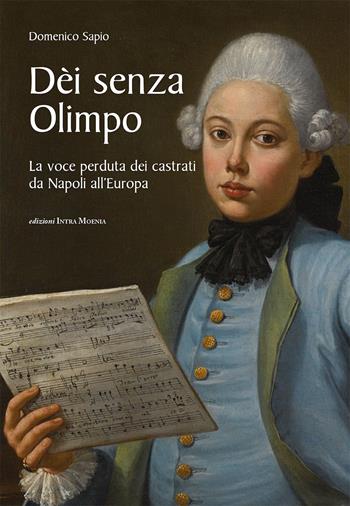 Dèi senza Olimpo. La voce perduta dei castrati da Napoli all’Europa - Domenico Sapio - Libro Edizioni Intra Moenia 2017 | libraccio.click