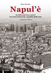 Napul’è. La città com’era e com’è tra icone letterarie e qualità della vita