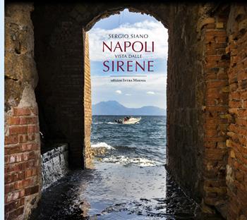 Napoli vista dalle sirene - Sergio Siano - Libro Edizioni Intra Moenia 2021 | libraccio.click