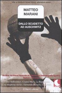 Dallo scudetto ad Auschwitz. Vita e morte di Arpad Weisz, allenatore ebreo - Matteo Marani - Libro Aliberti 2007, I lunatici | libraccio.click