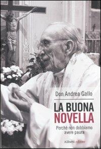 La buona novella. Perché non dobbiamo avere paura - Andrea Gallo - Libro Aliberti 2012 | libraccio.click