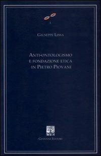 Anti-ontologismo e fondazione etica in Pietro Piovani - Giuseppe Lissa - Libro Giannini Editore 2003, Cultura filosofica e scienze umane | libraccio.click