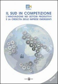 Il sud in competizione. L'innovazione nei settori produttivi e la crescita delle imprese emergenti - Francesco Saverio Coppola, Salvio Capasso - Libro Giannini Editore 2009 | libraccio.click