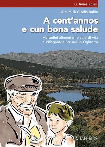 A cent'annos e cun bona salude. Abitudini alimentari e stile di vita a Villagrande Strisaili in Ogliastra  - Libro Taphros Editrice 2014 | libraccio.click