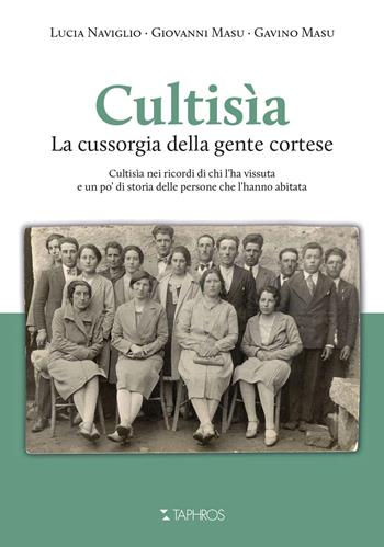 Cultisìa. La Cussorgia della gente cortese - Lucia Naviglio, Giovanni Masu, Masu Gavino - Libro Taphros Editrice 2020 | libraccio.click