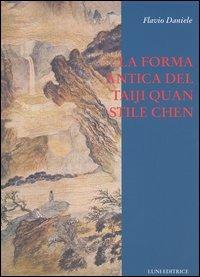 La forma antica del Taiji Quan stile Chen (83 movimenti) - Flavio Daniele - Libro Luni Editrice 1990, Le vie dell'armonia. Quaderni tecnici | libraccio.click