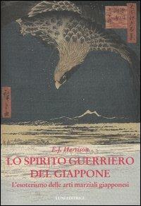 Lo spirito guerriero del Giappone. L'esoterismo delle arti marziali giapponesi - Ernest J. Harrison - Libro Luni Editrice 1990, Le vie dell'armonia. Quaderni tecnici | libraccio.click