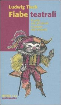 Fiabe teatrali: Il gatto con gli stivali-Il mondo alla rovescia - Ludwig Tieck - Libro Costa & Nolan 2007, Ritmi | libraccio.click