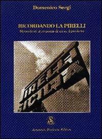 Ricordando la Pirelli. Memorie ed altre poesie di un ex dipendente - Domenico Sergi - Libro Armando Siciliano Editore 2005, Poesia | libraccio.click