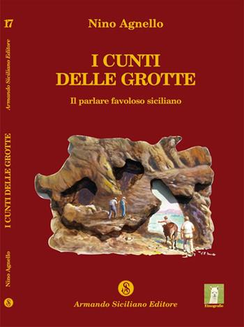 I Cunti delle Grotte. Il parlare favoloso siciliano - Nino Agnello - Libro Armando Siciliano Editore 2014, Memoria | libraccio.click