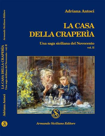La casa della Craperìa. Una saga siciliana del Novecento. Vol. 2 - Adriana Antoci - Libro Armando Siciliano Editore 2014, Memoria | libraccio.click
