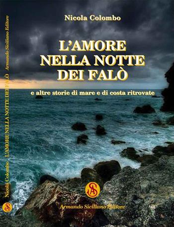 L' amore nella notte dei falò e altre storie di mare e di costa ritrovate - Nicola Colombo - Libro Armando Siciliano Editore 2017, Racconti | libraccio.click