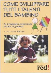 Come sviluppare tutti i talenti del bambino. La pedagogia steineriana rivolta ai genitori  - Libro Red Edizioni 2013, Piccoli grandi manuali | libraccio.click