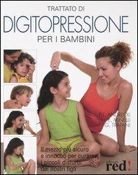 Trattato di digitopressione per i bambini. Il mezzo più sicuro e innocuo per curare i piccoli disturbi dei nostri figli - P. Luciano Andreoli, Emilio Minelli, Gianfranco Trapani - Libro Red Edizioni 2004 | libraccio.click