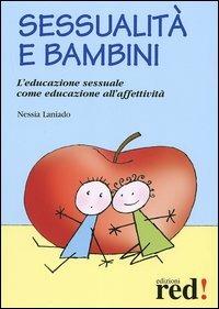 Sessualità e bambini. L'educazione sessuale come educazione all'affettività - Nessia Laniado - Libro Red Edizioni 2005, Piccoli grandi manuali | libraccio.click
