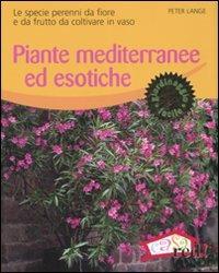 Piante mediterranee ed esotiche. Le specie perenni da fiore e da frutto da coltivare in vaso - Peter Lange - Libro Red Edizioni 2007, Verde in casa | libraccio.click