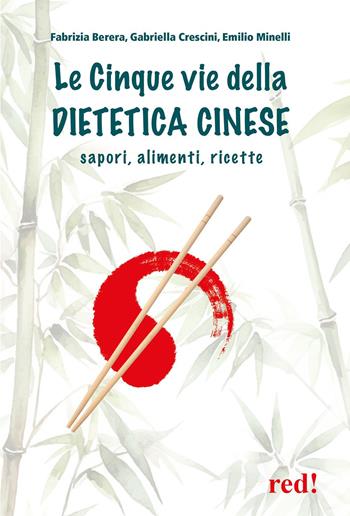 Le cinque vie della dietetica cinese - Fabrizia Berera, Emilio Minelli, Gabriela Crescini - Libro Red Edizioni 2008, L' altra medicina | libraccio.click
