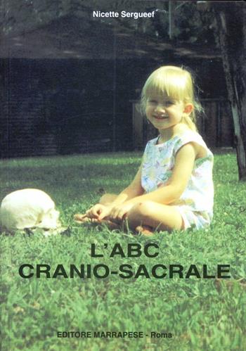 L' ABC cranio-sacrale - Nicette Sergueef - Libro Marrapese 1997, Collana di terapia cranio-sacrale | libraccio.click