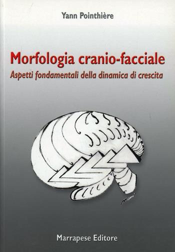 Morfologia cranio-facciale. Aspetti fondamentali di crescita dinamica - Yann Pointhiere - Libro Marrapese 2009 | libraccio.click