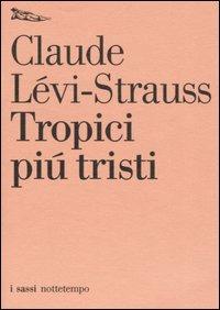 Tropici più tristi - Claude Lévi-Strauss - Libro Nottetempo 2005, I sassi | libraccio.click