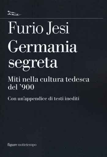 Germania segreta. Miti nella cultura tedesca del '900 - Furio Jesi - Libro Nottetempo 2018, Saggi. Figure | libraccio.click