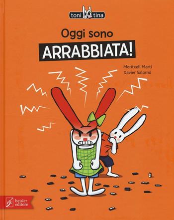 Oggi sono arrabbiata! Toni & Tina. Ediz. illustrata. Vol. 1 - Meritxell Martí, Xavier Salomó - Libro Beisler 2016 | libraccio.click