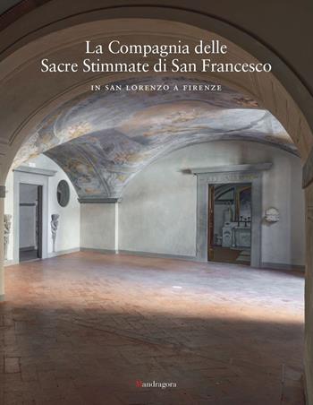 La Compagnia delle Sacre Stimmate di San Francesco in San Lorenzo a Firenze. Ediz. a colori  - Libro Mandragora 2023 | libraccio.click