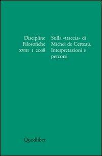 Discipline filosofiche (2008). Vol. 1: Sulla «traccia» di Michel de Certeau..  - Libro Quodlibet 2008, Periodici | libraccio.click