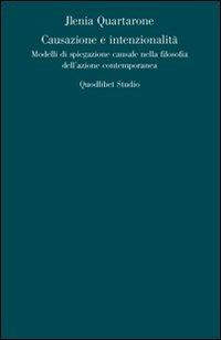 Causazione e intenzionalità. Modelli di spiegazione causale nella filosofia dell'azione contemporanea - Jlenia Quartarone - Libro Quodlibet 2009, Analisi filosofiche | libraccio.click