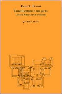 L'architettura è un gesto. Ludwig Wittgenstein architetto. Ediz. illustrata - Daniele Pisani - Libro Quodlibet 2010, Quodlibet studio. Città e paesaggio | libraccio.click