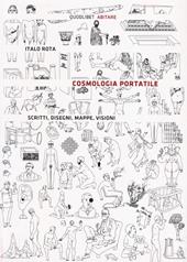 Cosmologia portatile. Scritti, disegni, mappe, visioni. Ediz. illustrata