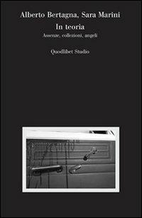 In teoria. Assenze, collezioni, angeli - Alberto Bertagna, Sara Marini - Libro Quodlibet 2013, Quodlibet studio. Città e paesaggio | libraccio.click
