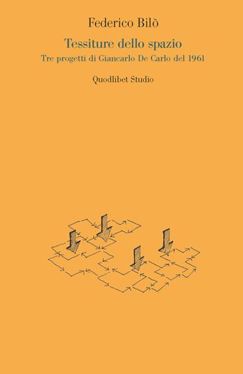 Tessiture dello spazio. Tre progetti di Giancarlo De Carlo del 1961 - Federico Bilò - Libro Quodlibet 2015, Quodlibet studio. Città e paesaggio | libraccio.click