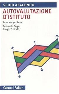 Autovalutazione d'istituto. Istruzioni per l'uso - Emanuele Berger, Giorgio Ostinelli - Libro Carocci 2006, Scuolafacendo. Tascabili | libraccio.click