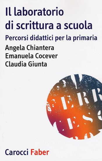 Il laboratorio di scrittura espressiva. Percorsi didattici per la primaria - Angela Chiantera, Emanuela Cocever, Claudia Giunta - Libro Carocci 2017, I tascabili | libraccio.click