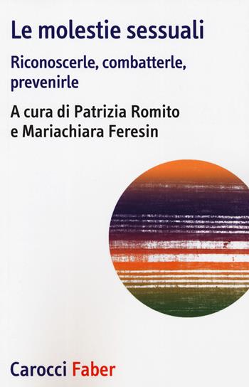 Le molestie sessuali. Riconoscerle, combatterle, prevenirle - Patrizia Romito, Mariachiara Feresin - Libro Carocci 2019, I tascabili | libraccio.click