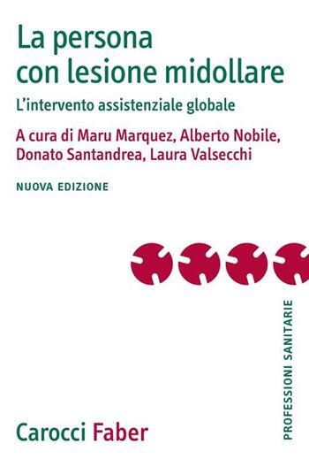 La persona con lesione midollare. L'intervento assistenziale globale. Nuova ediz. - Nobile - Libro Carocci 2020, Le professioni sanitarie | libraccio.click