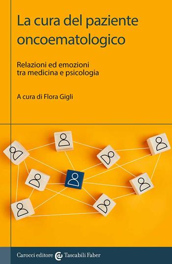 La cura del paziente oncoematologico. Relazioni ed emozioni tra medicina e psicologia  - Libro Carocci 2022, I tascabili | libraccio.click