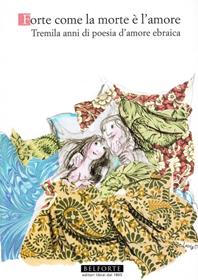 Forte come la morte è l'amore. Tremila anni di poesia d'amore ebraica - Sara Ferrari, Cesare Segre - Libro Belforte Salomone 2006, Le api della Torah | libraccio.click