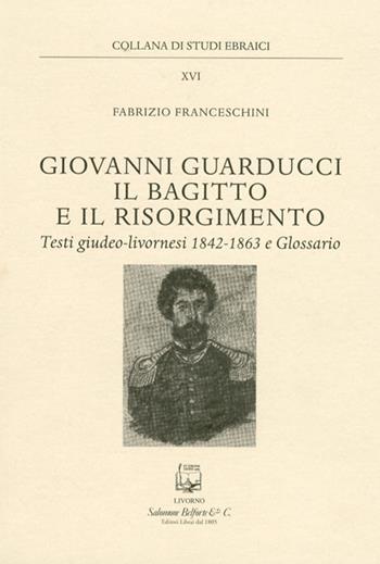 Giovanni Guarducci, il bagitto e il Risorgimento - Fabrizio Franceschini - Libro Belforte Salomone 2013, Studi ebraici | libraccio.click